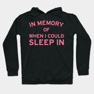 In Memory of When I Could Sleep In Hoodie